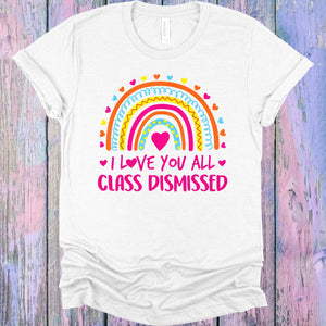 I Love You All Class Dismissed Graphic Tee