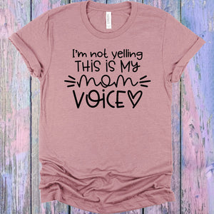 I'm Not Yelling This is My Mom Voice Graphic Tee