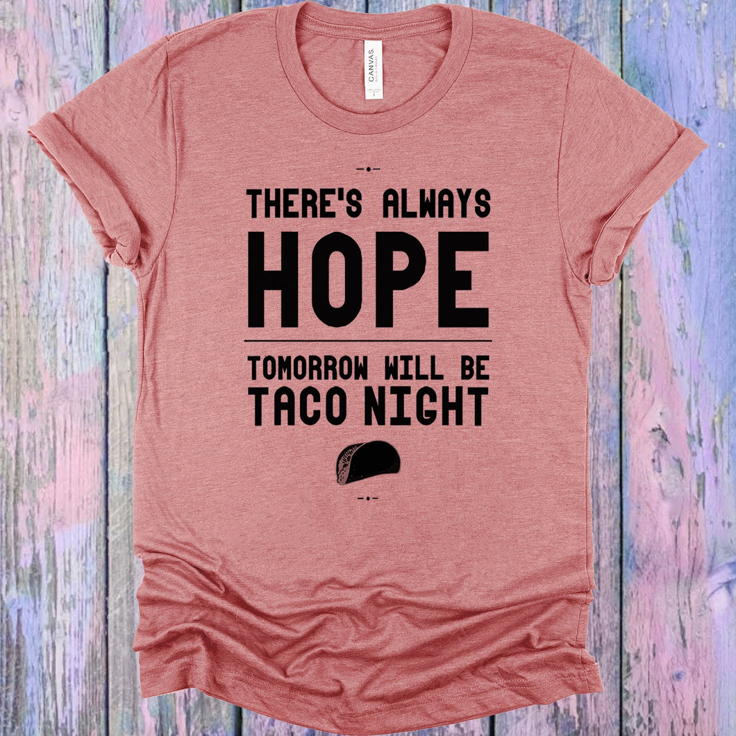 There's Always Hope Tomorrow Will Be Taco Night Graphic Tee