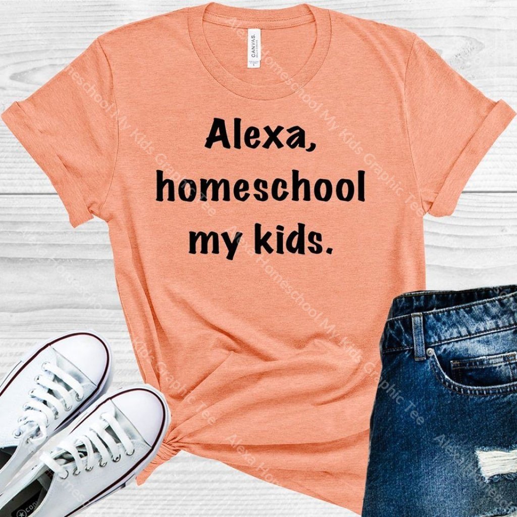 Alexa Homeschool My Kids Graphic Tee Graphic Tee