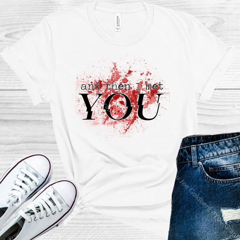 And Then I Met You Joe Goldberg #you Graphic Tee Graphic Tee