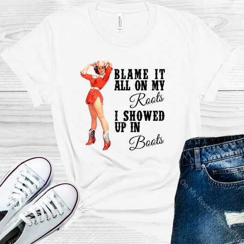 Blame It All On My Roots I Showed Up In Boots Graphic Tee Graphic Tee