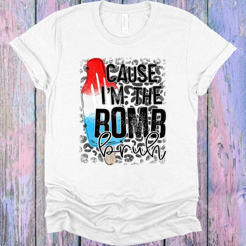 Cause Im The Bomb Bruh Graphic Tee Graphic Tee