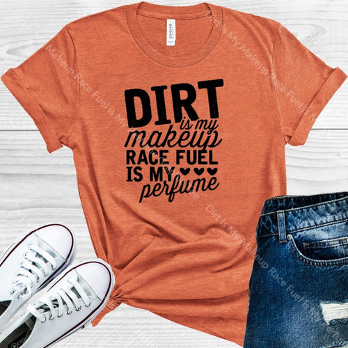 Dirt Is My Makeup Race Fuel Perfume Graphic Tee Graphic Tee