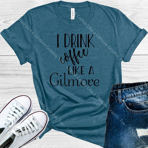 I Drink Coffee Like A Gilmore Graphic Tee Graphic Tee