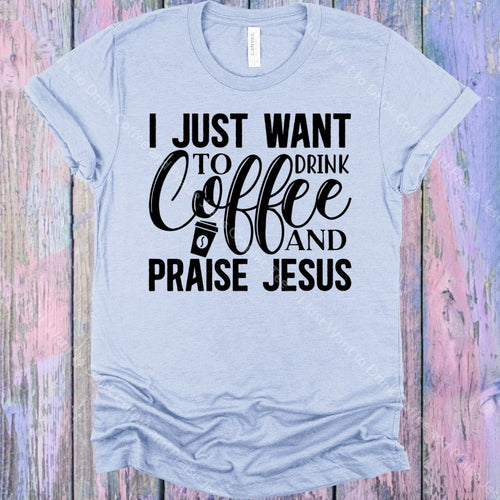 I Just Want To Drink Coffee And Praise Jesus Graphic Tee Graphic Tee
