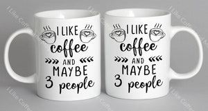 I Like Coffee And Maybe 3 People Mug