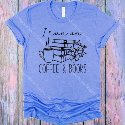 I Run On Coffee And Books Graphic Tee Graphic Tee