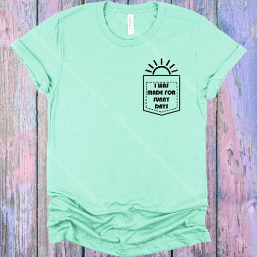 I Was Made For Sunny Days Graphic Tee Graphic Tee