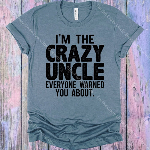 Im The Crazy Uncle Everyone Warned You About Graphic Tee Graphic Tee