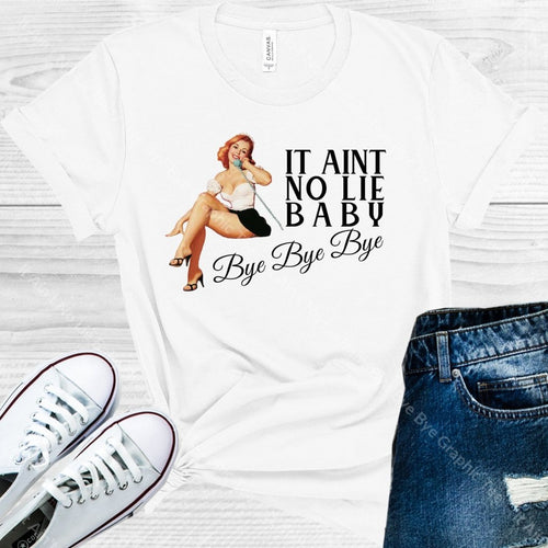 It Aint No Lie Baby Bye Graphic Tee Graphic Tee