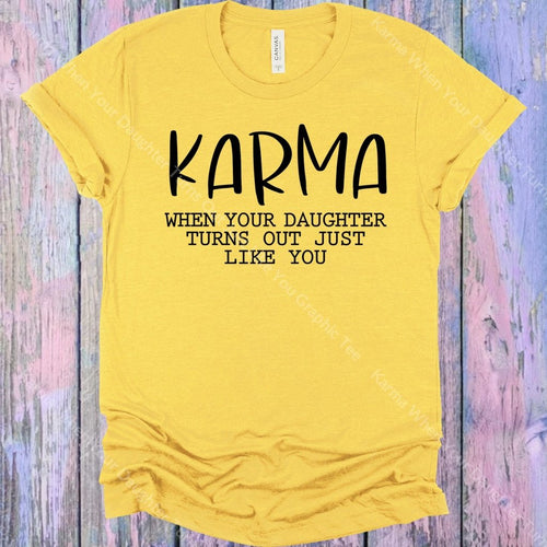 Karma When Your Daughter Turns Out Just Like You Graphic Tee Graphic Tee