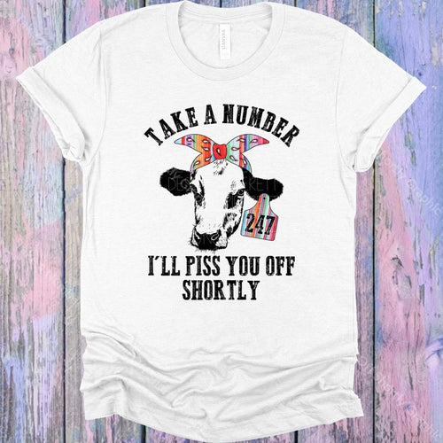 Take A Number Ill Piss You Off Shortly Graphic Tee Graphic Tee