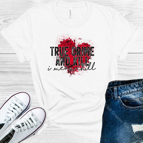 True Crime And Kill I Mean Chill Graphic Tee Graphic Tee