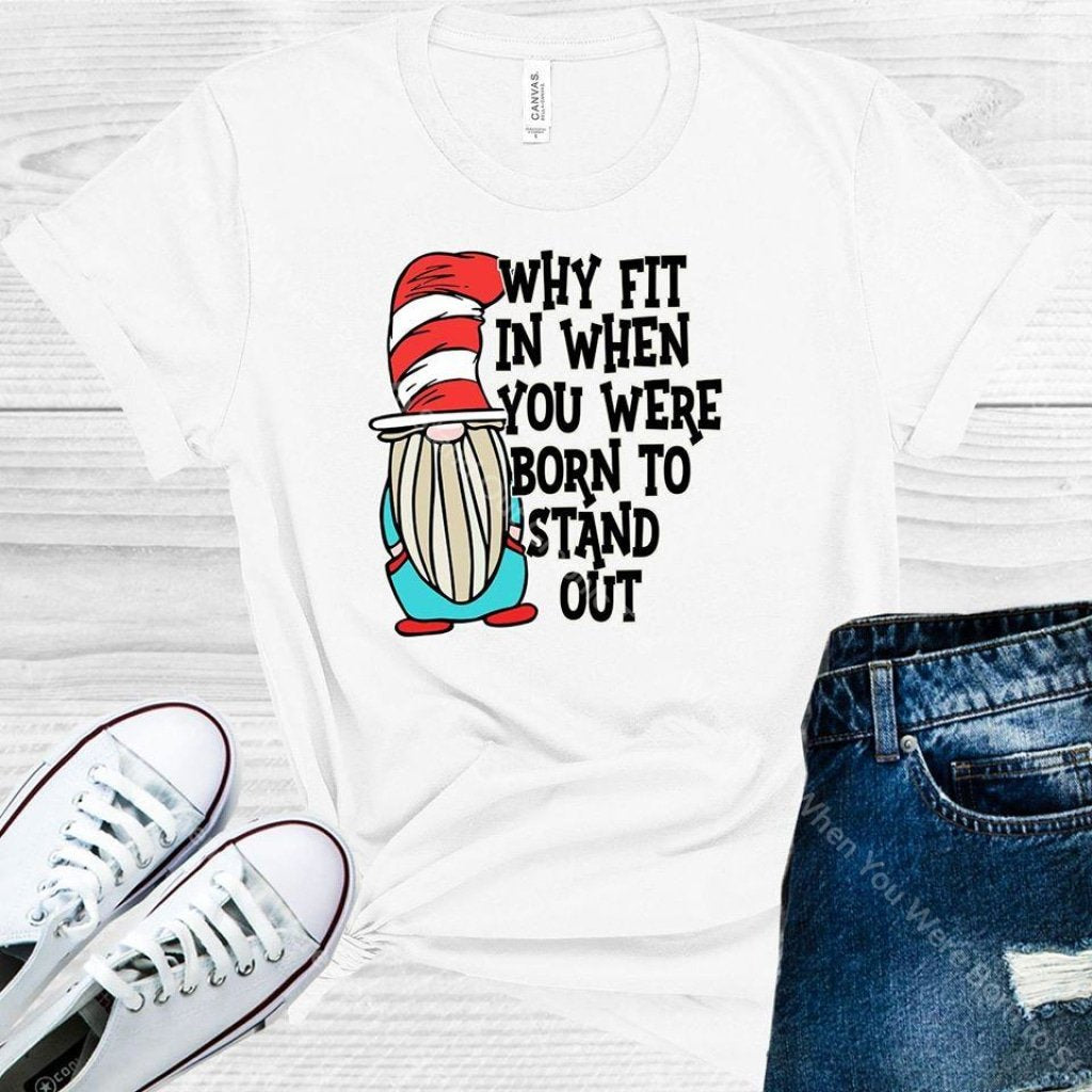 Why Fit In When You Were Born To Stand Out Graphic Tee Graphic Tee