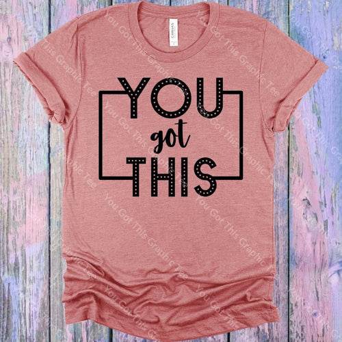 You Got This Graphic Tee Graphic Tee