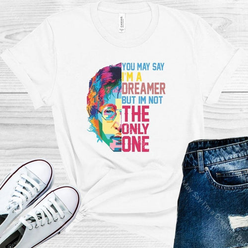 You May Say Im A Dreamer But Not The Only One Graphic Tee Graphic Tee